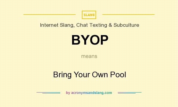What does BYOP mean? It stands for Bring Your Own Pool