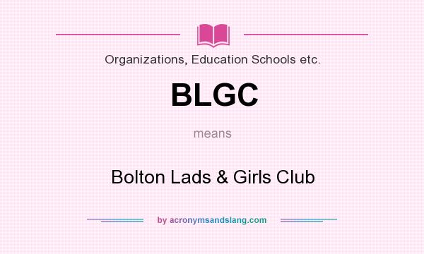 What does BLGC mean? It stands for Bolton Lads & Girls Club