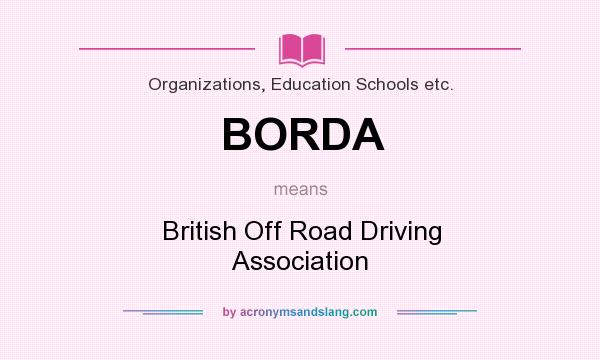 What does BORDA mean? It stands for British Off Road Driving Association