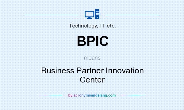 What does BPIC mean? It stands for Business Partner Innovation Center