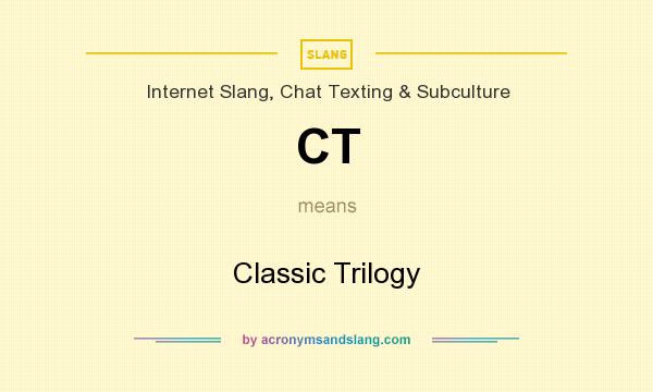 What does CT mean? It stands for Classic Trilogy