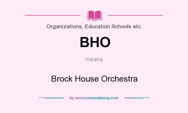 What does BHO mean? It stands for Brock House Orchestra