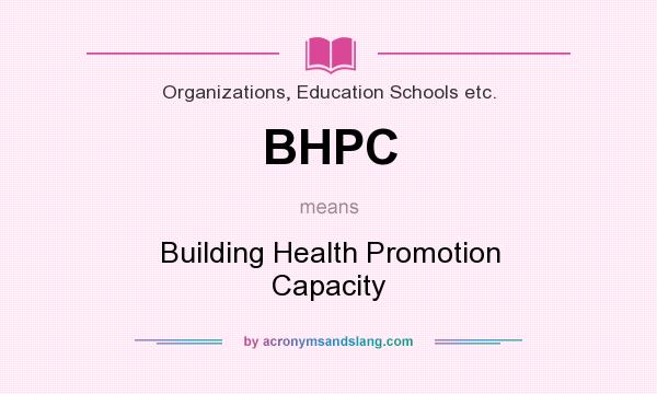 What does BHPC mean? It stands for Building Health Promotion Capacity