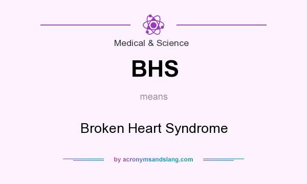 What does BHS mean? It stands for Broken Heart Syndrome