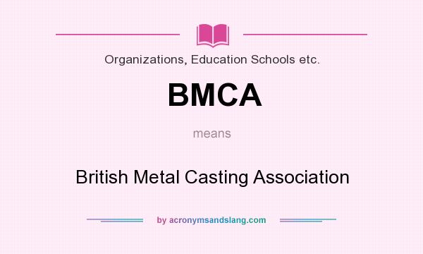 What does BMCA mean? It stands for British Metal Casting Association