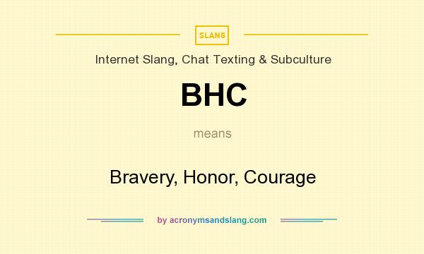 What does BHC mean? It stands for Bravery, Honor, Courage