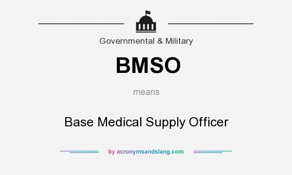 What does BMSO mean? It stands for Base Medical Supply Officer