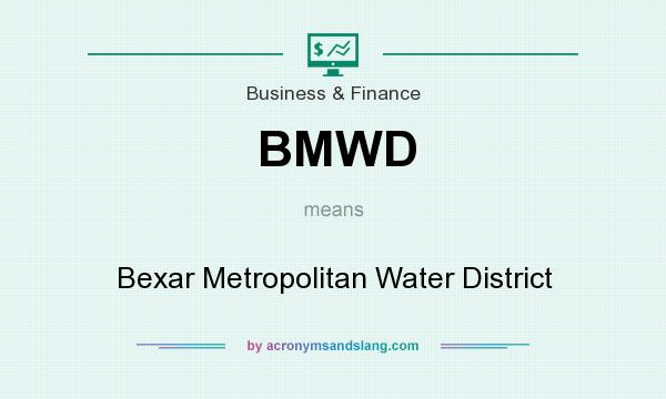 What does BMWD mean? It stands for Bexar Metropolitan Water District