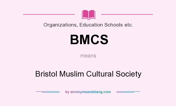 What does BMCS mean? It stands for Bristol Muslim Cultural Society