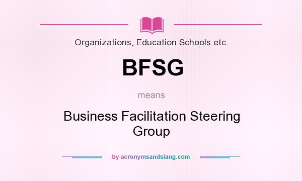 What does BFSG mean? It stands for Business Facilitation Steering Group