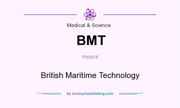 What does BMT mean? It stands for British Maritime Technology