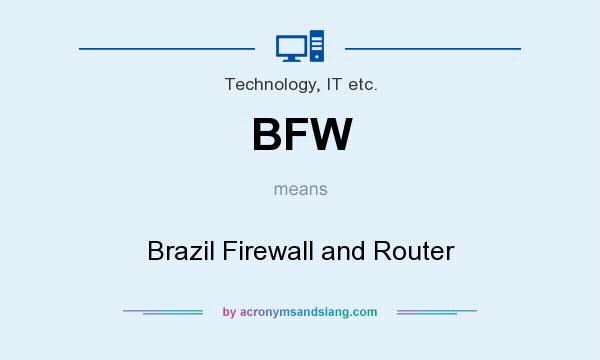 What does BFW mean? It stands for Brazil Firewall and Router