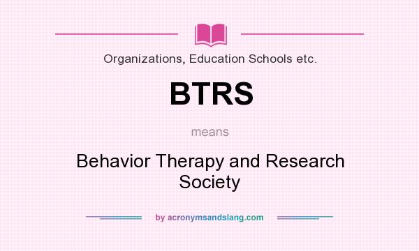 What does BTRS mean? It stands for Behavior Therapy and Research Society