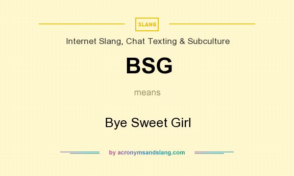What does BSG mean? It stands for Bye Sweet Girl