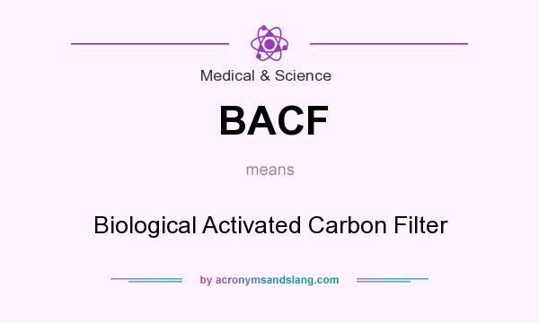 What does BACF mean? It stands for Biological Activated Carbon Filter