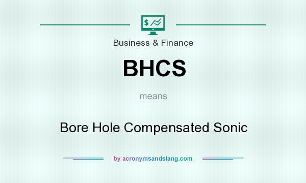 What does BHCS mean? It stands for Bore Hole Compensated Sonic