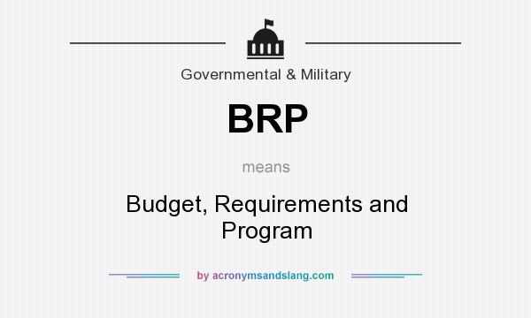 What does BRP mean? It stands for Budget, Requirements and Program