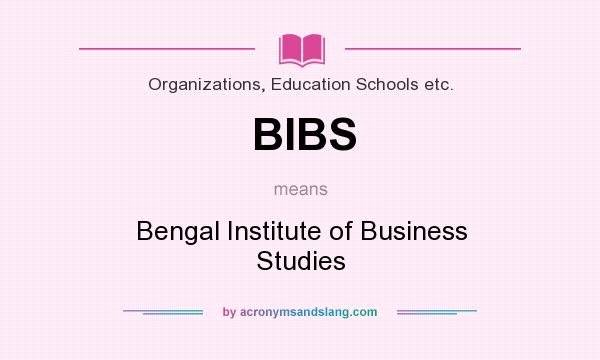 What does BIBS mean? It stands for Bengal Institute of Business Studies