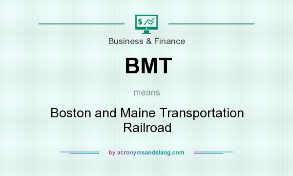 What does BMT mean? It stands for Boston and Maine Transportation Railroad
