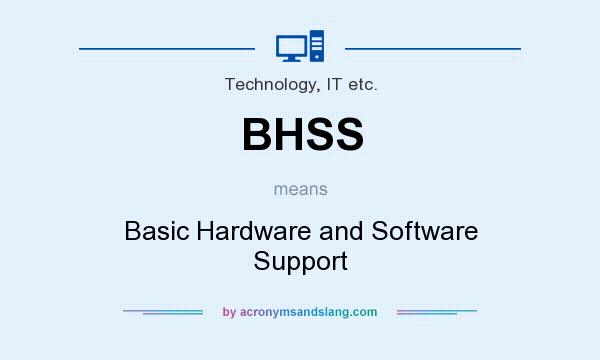 What does BHSS mean? It stands for Basic Hardware and Software Support