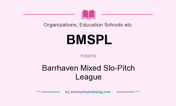 What does BMSPL mean? It stands for Barrhaven Mixed Slo-Pitch League
