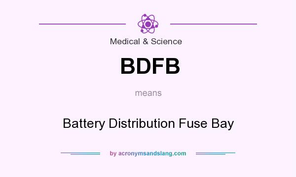 What does BDFB mean? It stands for Battery Distribution Fuse Bay