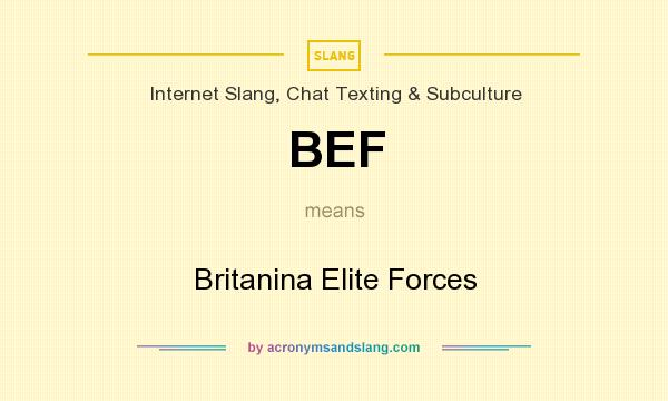 What does BEF mean? It stands for Britanina Elite Forces