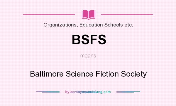 What does BSFS mean? It stands for Baltimore Science Fiction Society