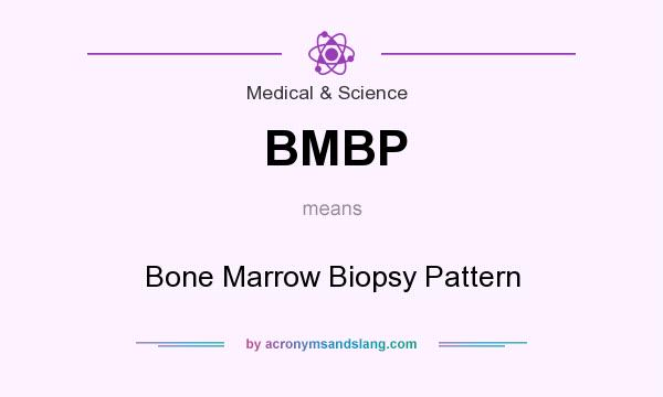 What does BMBP mean? It stands for Bone Marrow Biopsy Pattern