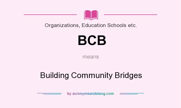 What does BCB mean? It stands for Building Community Bridges
