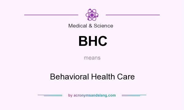 What does BHC mean? It stands for Behavioral Health Care