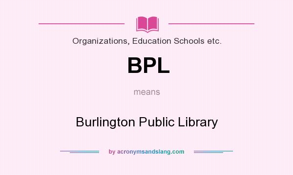 What does BPL mean? It stands for Burlington Public Library