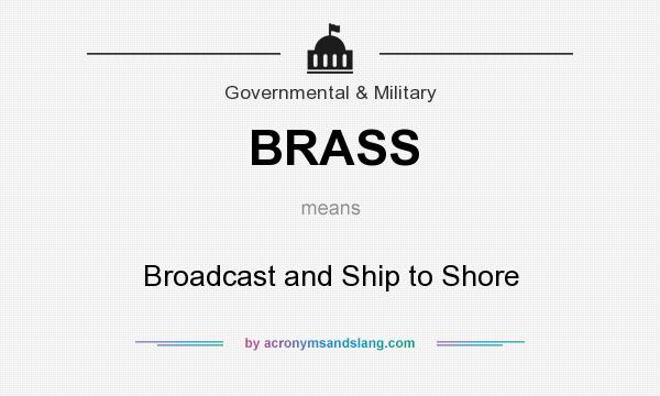 What does BRASS mean? It stands for Broadcast and Ship to Shore