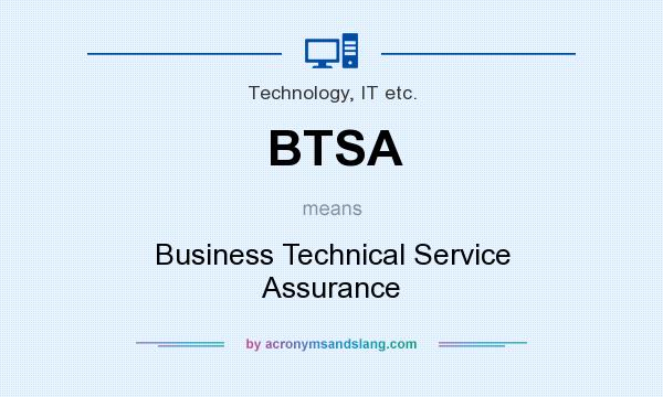 What does BTSA mean? It stands for Business Technical Service Assurance