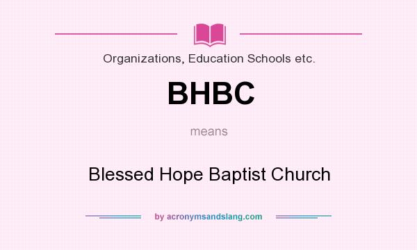 What does BHBC mean? It stands for Blessed Hope Baptist Church