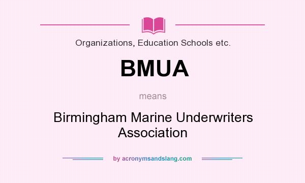 What does BMUA mean? It stands for Birmingham Marine Underwriters Association