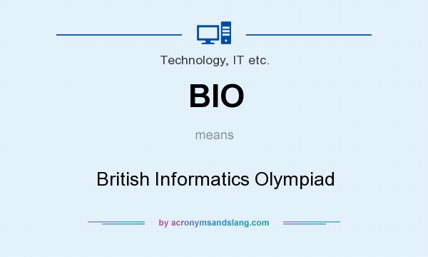 What does BIO mean? It stands for British Informatics Olympiad