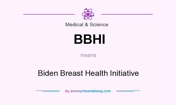 What does BBHI mean? It stands for Biden Breast Health Initiative