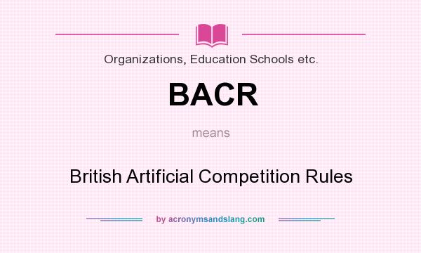 What does BACR mean? It stands for British Artificial Competition Rules
