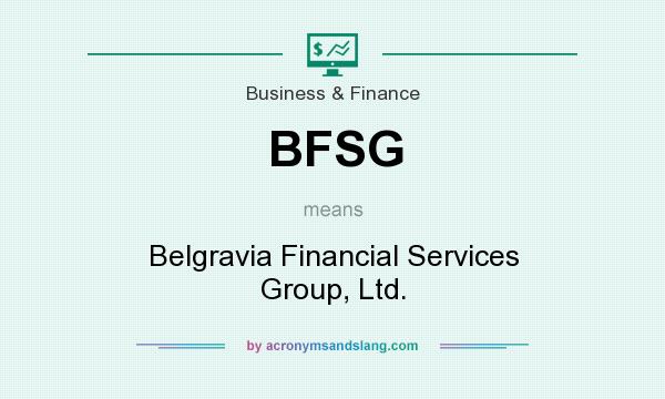What does BFSG mean? It stands for Belgravia Financial Services Group, Ltd.