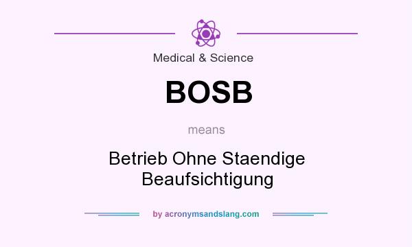 What does BOSB mean? It stands for Betrieb Ohne Staendige Beaufsichtigung