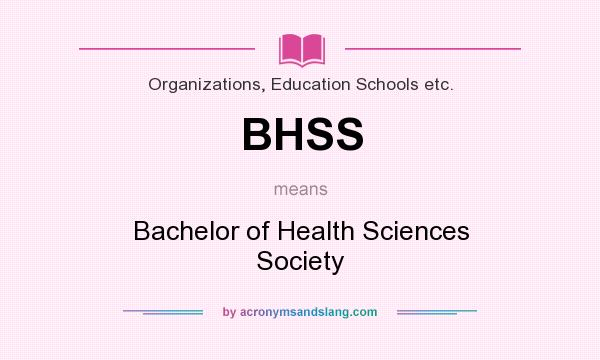 What does BHSS mean? It stands for Bachelor of Health Sciences Society