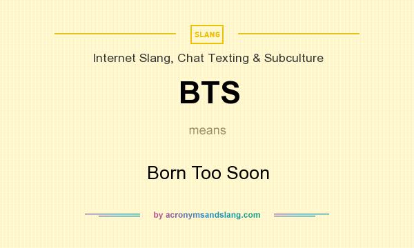 What does BTS mean? It stands for Born Too Soon