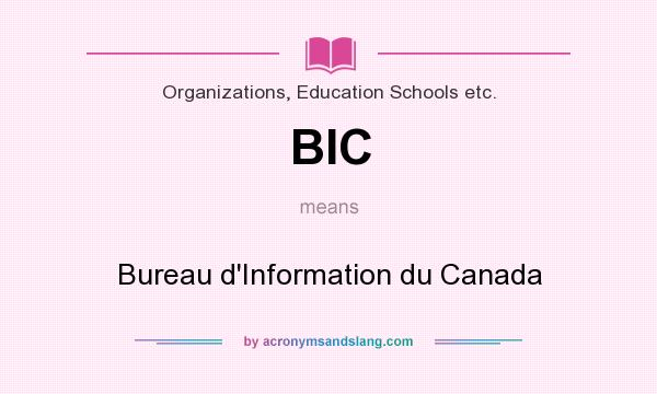 What does BIC mean? It stands for Bureau d`Information du Canada