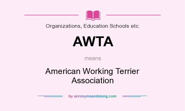 What does AWTA mean? It stands for American Working Terrier Association
