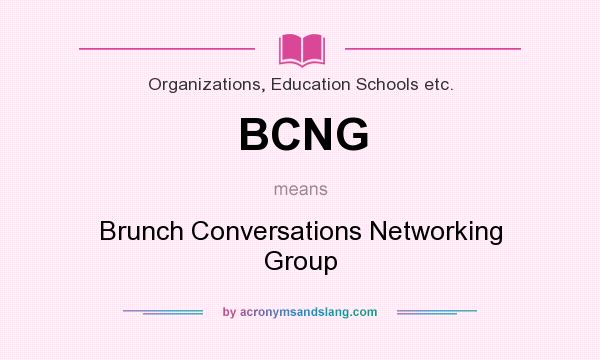 What does BCNG mean? It stands for Brunch Conversations Networking Group