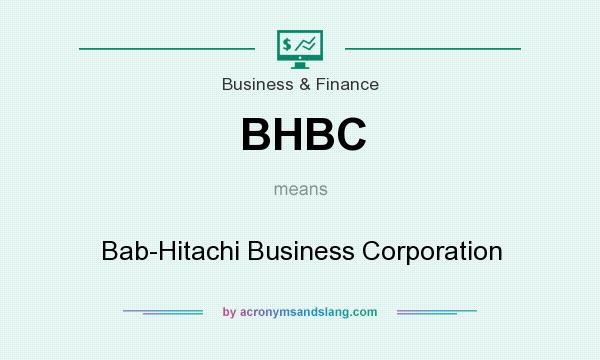 What does BHBC mean? It stands for Bab-Hitachi Business Corporation