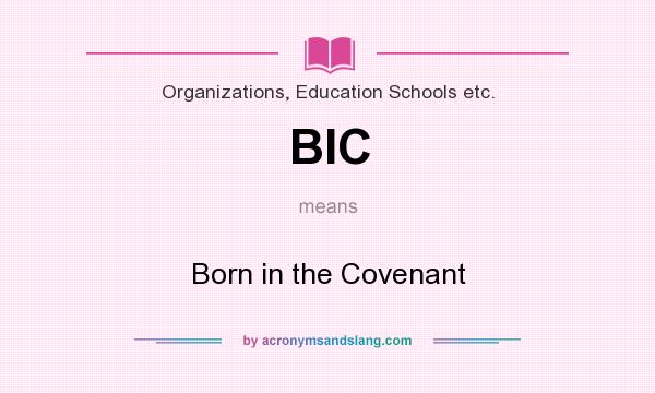 What does BIC mean? It stands for Born in the Covenant