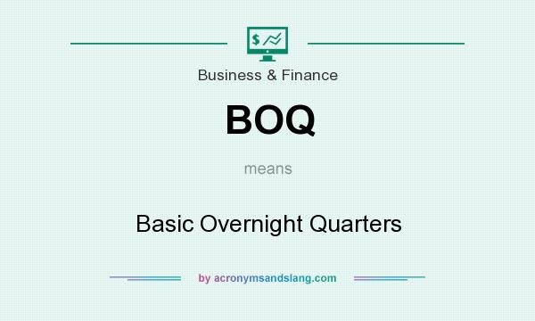 What does BOQ mean? It stands for Basic Overnight Quarters
