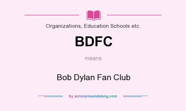 What does BDFC mean? It stands for Bob Dylan Fan Club